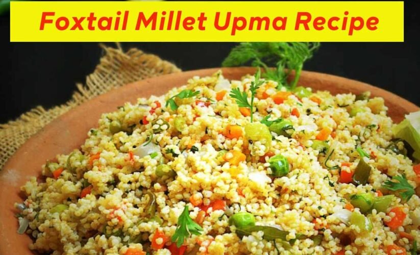 Foxtail Millet Upma Recipe for a Healthy Breakfast & Weight Loss