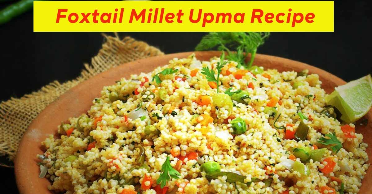 Foxtail Millet Upma Recipe for a Healthy Breakfast & Weight Loss